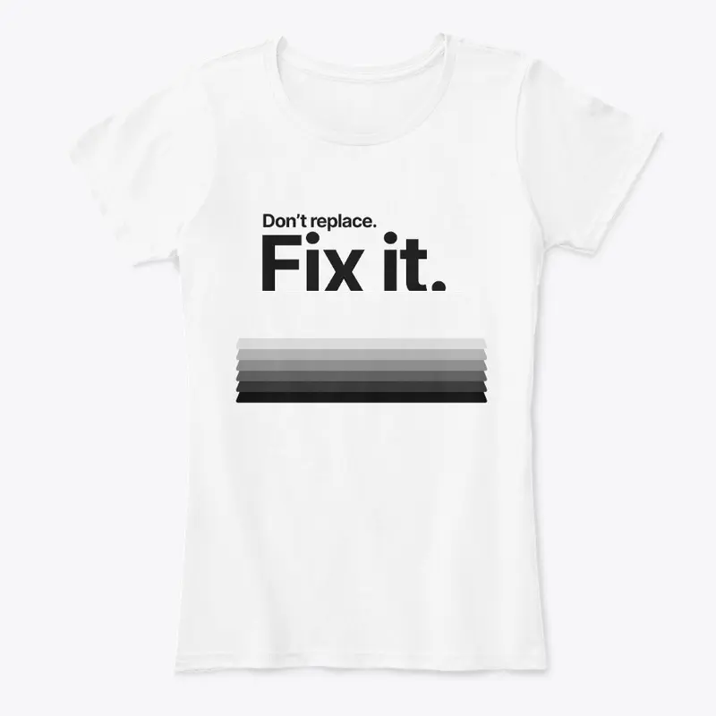 Don't Replace. Fix It. 