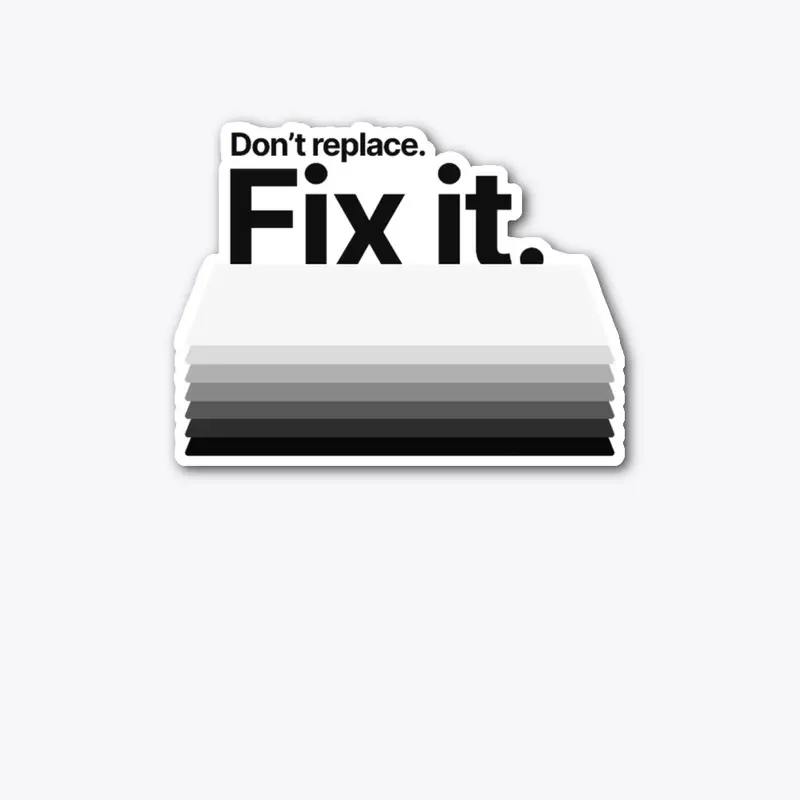 Don't Replace. Fix It. 